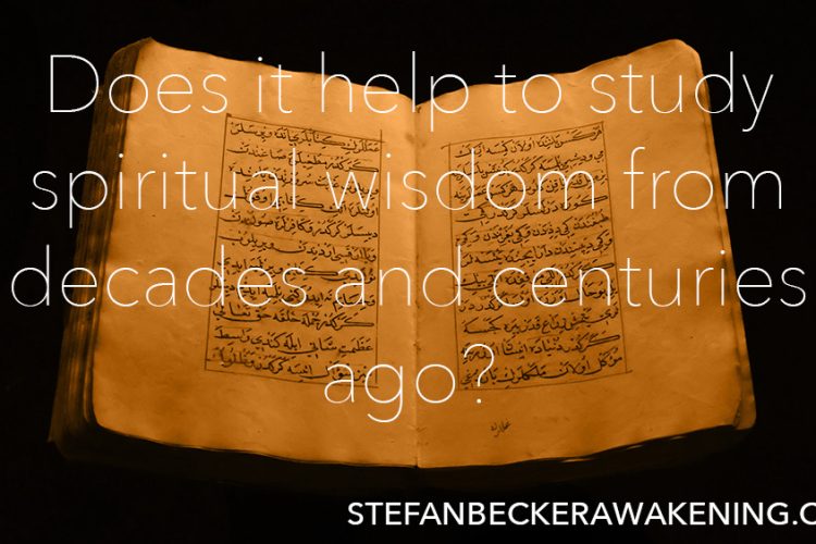 Does it help to study spiritual wisdom from decades and centuries ago?