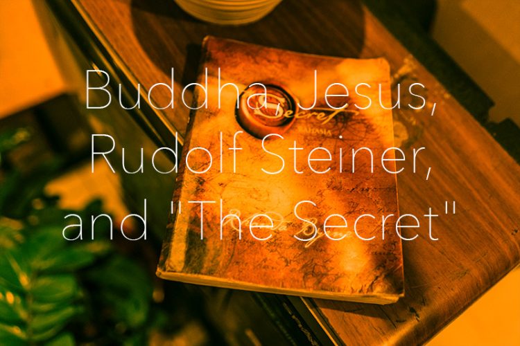 Buddha, Jesus, Rudolf Steiner, and "The Secret"