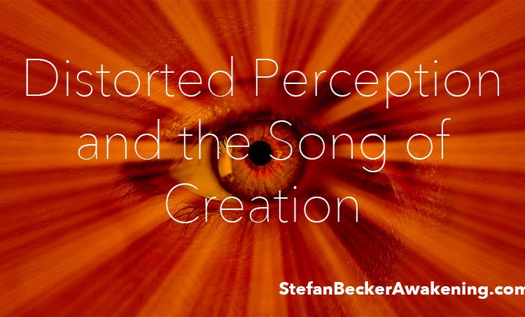 Distorted Perception and the Song of Creation